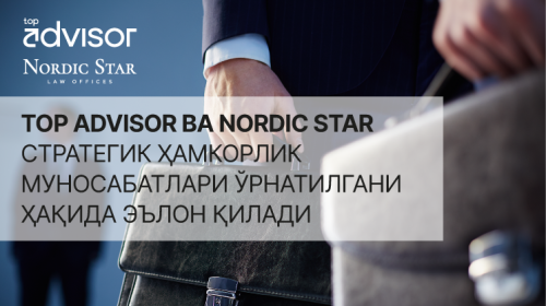 Nordic Star va TOPADVISOR strategik hamkorlik orqali Markaziy Osiyoda yuridik ekspertizani mustahkamlashmoqda